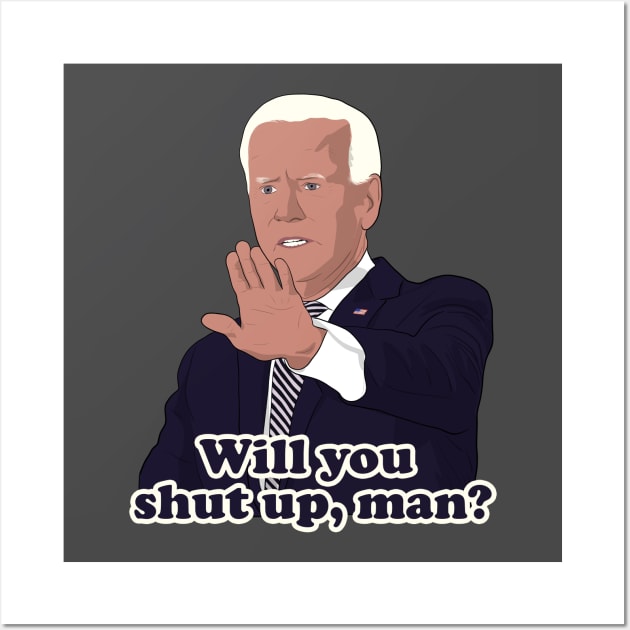 Joe Biden Will you shut up, man? Wall Art by Hevding